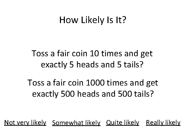 How Likely Is It? Toss a fair coin 10 times and get exactly 5