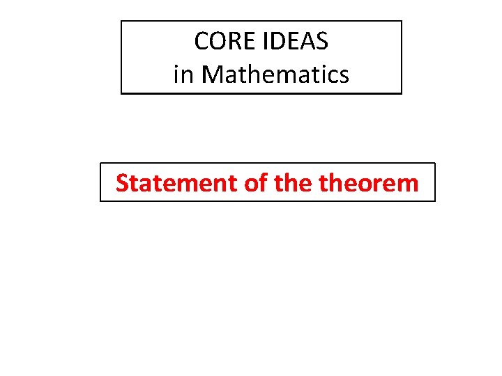 CORE IDEAS in Mathematics Statement of theorem 