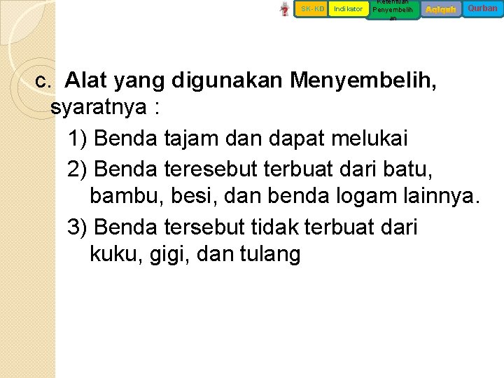 SK-KD Indikator Ketentuan Penyembelih an Aqiqah Qurban c. Alat yang digunakan Menyembelih, syaratnya :