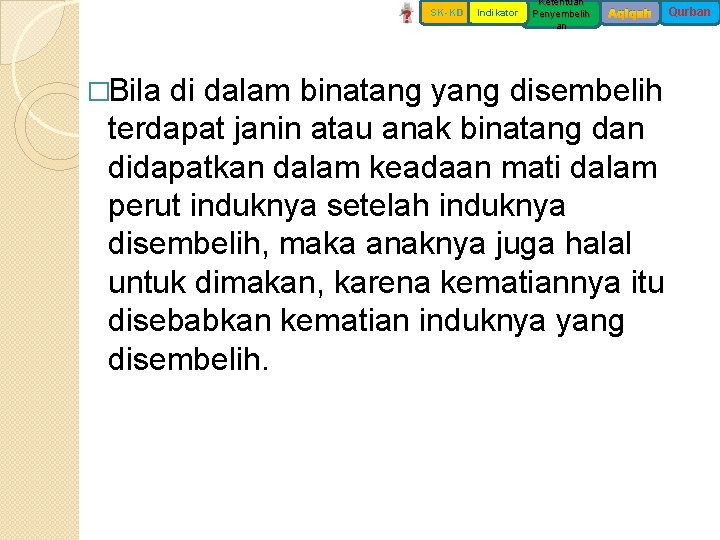 SK-KD �Bila Indikator Ketentuan Penyembelih an Aqiqah di dalam binatang yang disembelih terdapat janin