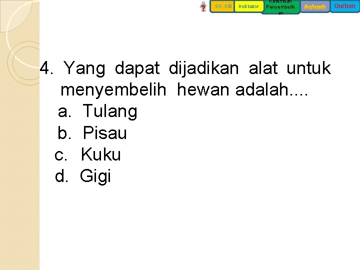 SK-KD Indikator Ketentuan Penyembelih an Aqiqah 4. Yang dapat dijadikan alat untuk menyembelih hewan