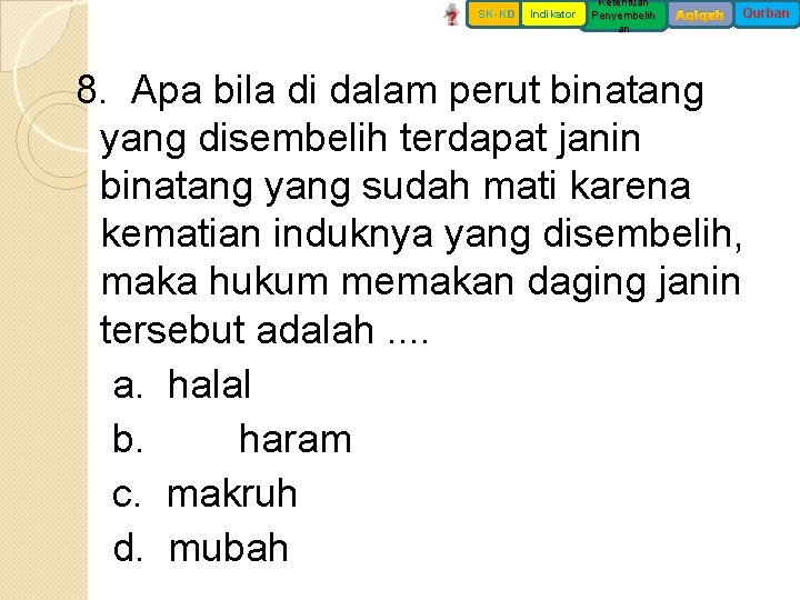 SK-KD Indikator Ketentuan Penyembelih an Aqiqah Qurban 8. Apa bila di dalam perut binatang