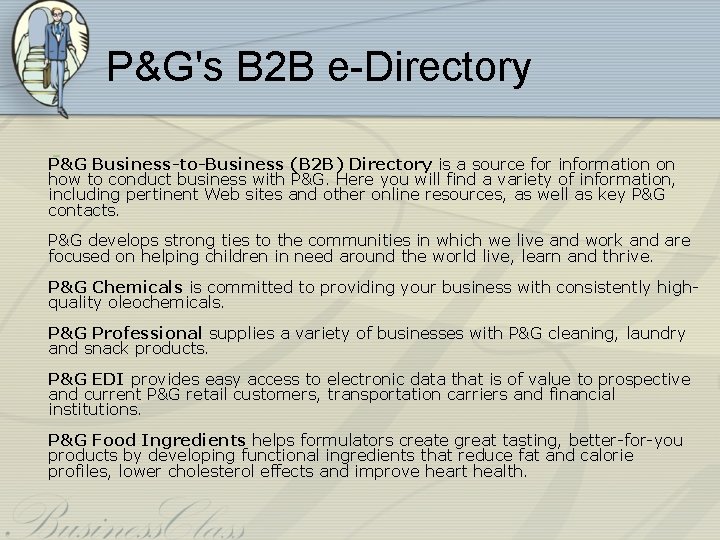 P&G's B 2 B e-Directory P&G Business-to-Business (B 2 B) Directory is a source