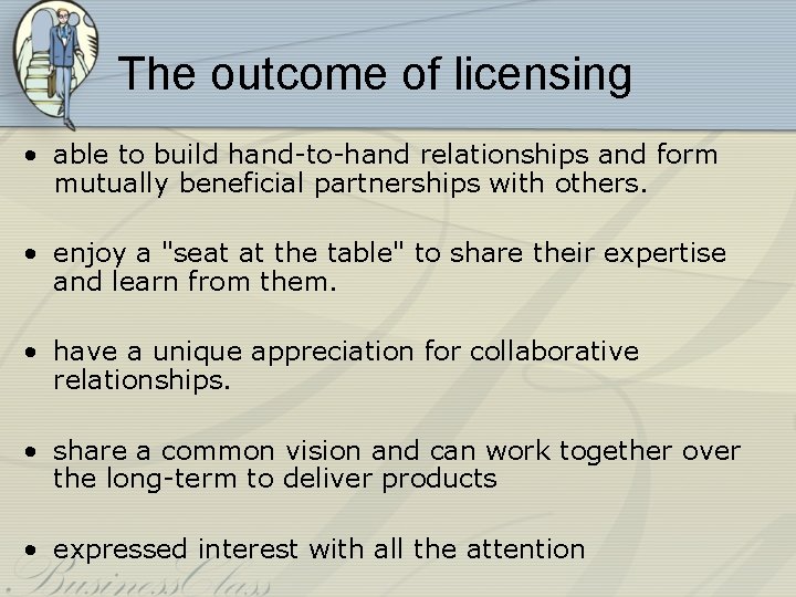 The outcome of licensing • able to build hand-to-hand relationships and form mutually beneficial