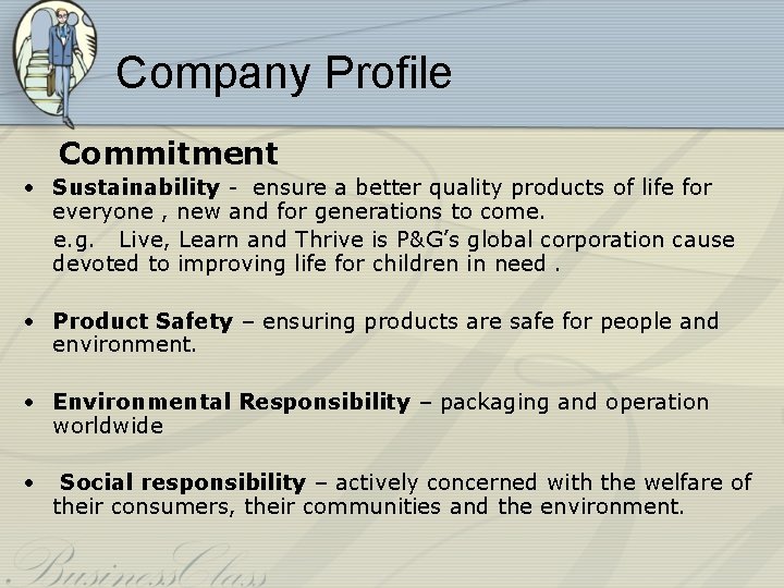 Company Profile Commitment • Sustainability - ensure a better quality products of life for