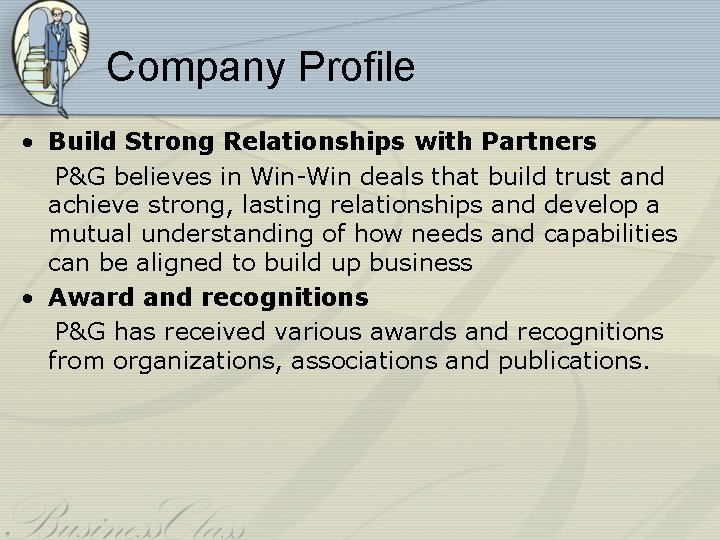 Company Profile • Build Strong Relationships with Partners P&G believes in Win-Win deals that