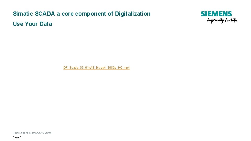Simatic SCADA a core component of Digitalization Use Your Data DF_Scada_03_01 x. AE_Mpeg 4_1080 Simatic SCADA a core component of Digitalization Use Your Data DF_Scada_03_01 x. AE_Mpeg 4_1080