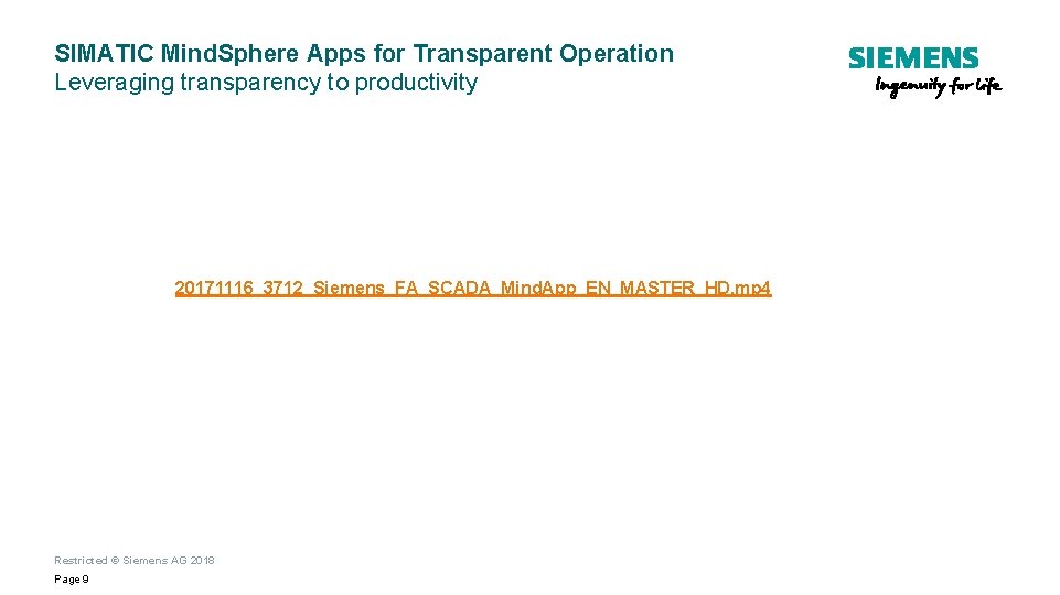 SIMATIC Mind. Sphere Apps for Transparent Operation Leveraging transparency to productivity 20171116_3712_Siemens_FA_SCADA_Mind. App_EN_MASTER_HD. mp SIMATIC Mind. Sphere Apps for Transparent Operation Leveraging transparency to productivity 20171116_3712_Siemens_FA_SCADA_Mind. App_EN_MASTER_HD. mp