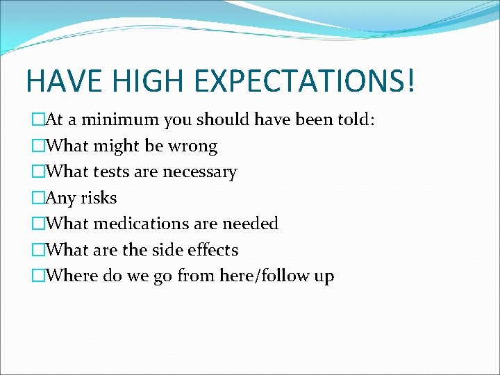 HAVE HIGH EXPECTATIONS! �At a minimum you should have been told: �What might be