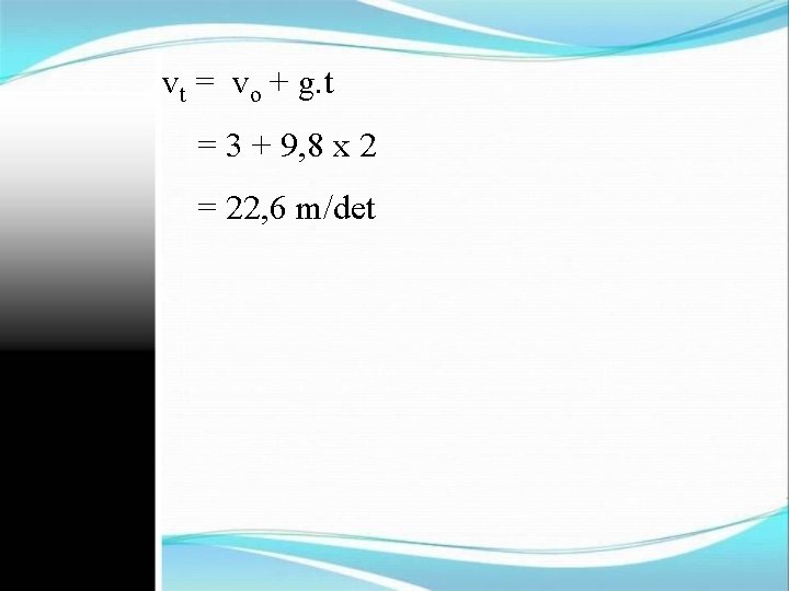 vt = vo + g. t = 3 + 9, 8 x 2 =