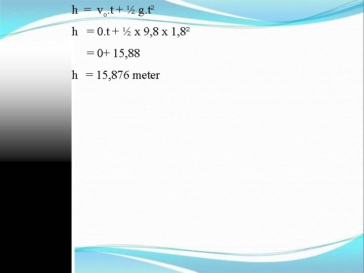 h = vo. t + ½ g. t² h = 0. t + ½