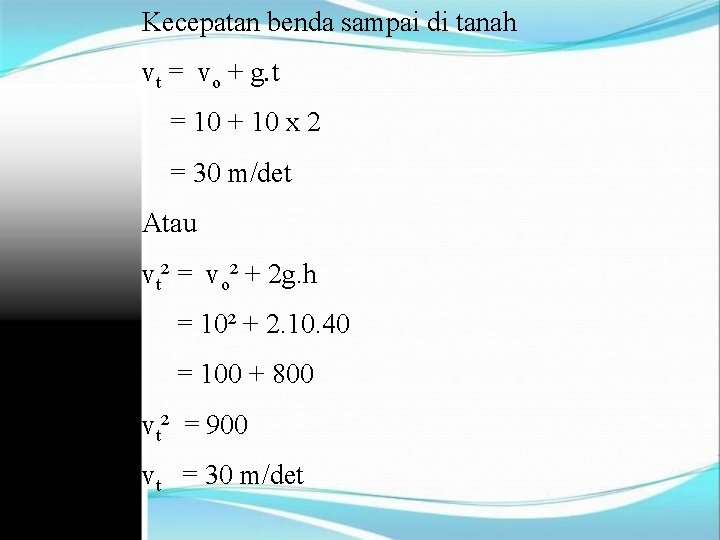 Kecepatan benda sampai di tanah vt = vo + g. t = 10 +