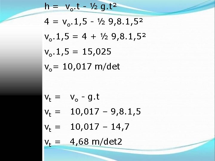 h = vo. t - ½ g. t² 4 = vo. 1, 5 -