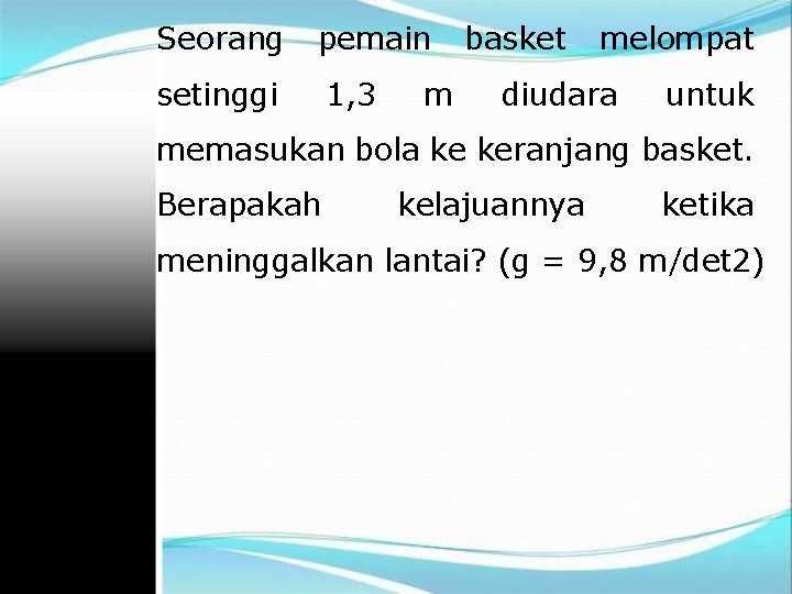 Seorang pemain setinggi 1, 3 m basket melompat diudara untuk memasukan bola ke keranjang