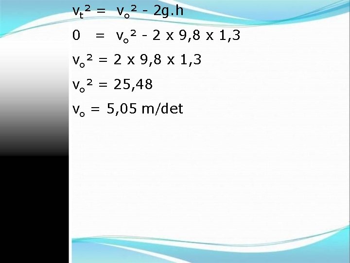 vt² = vo² - 2 g. h 0 = vo² - 2 x 9,