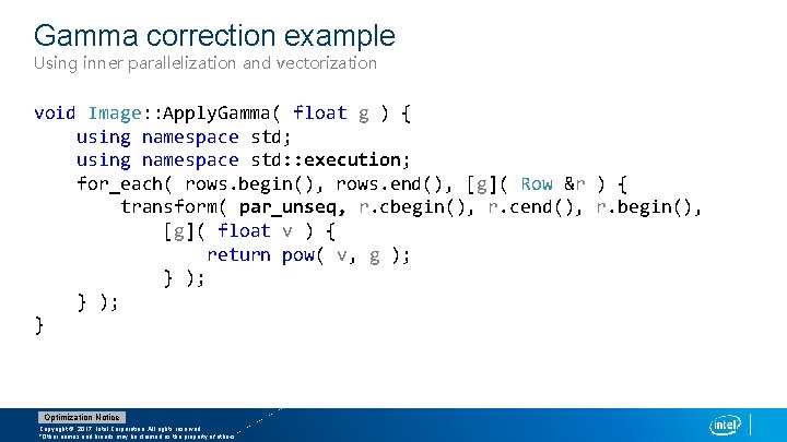 Gamma correction example Using inner parallelization and vectorization void Image: : Apply. Gamma( float