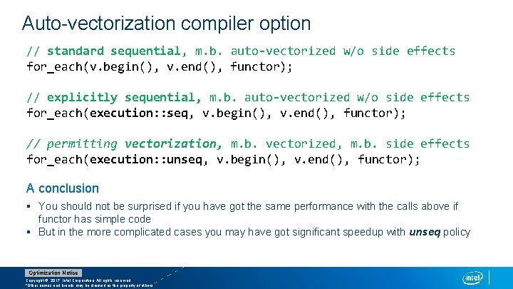 Auto-vectorization compiler option // standard sequential, m. b. auto-vectorized w/o side effects for_each(v. begin(),