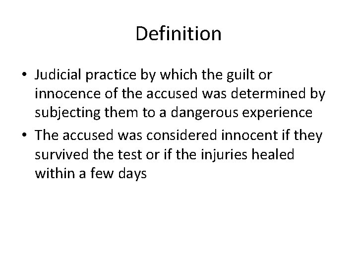 Definition • Judicial practice by which the guilt or innocence of the accused was