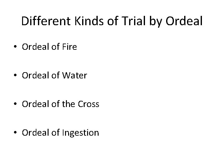 Different Kinds of Trial by Ordeal • Ordeal of Fire • Ordeal of Water