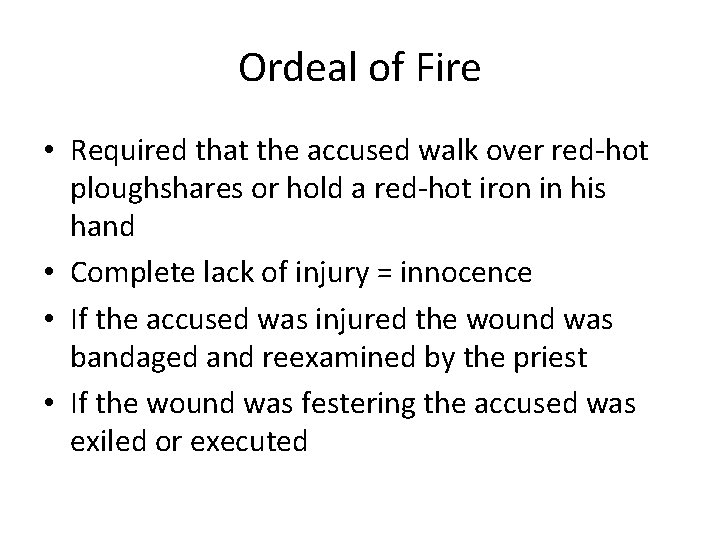 Ordeal of Fire • Required that the accused walk over red-hot ploughshares or hold