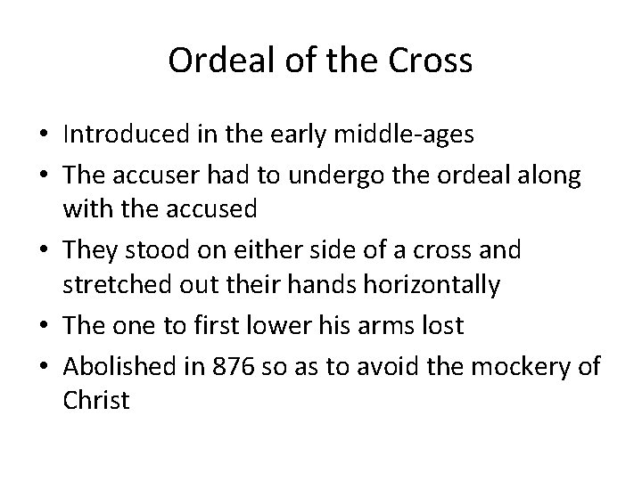 Ordeal of the Cross • Introduced in the early middle-ages • The accuser had