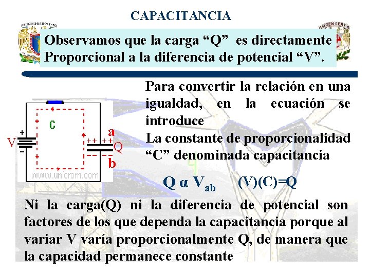 CAPACITANCIA Observamos que la carga “Q” es directamente Proporcional a la diferencia de potencial