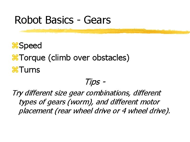 Robot Basics - Gears z. Speed z. Torque (climb over obstacles) z. Turns Tips