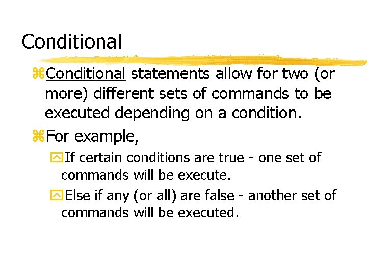 Conditional z. Conditional statements allow for two (or more) different sets of commands to