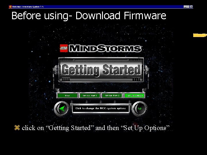 Before using- Download Firmware z click on “Getting Started” and then “Set Up Options”