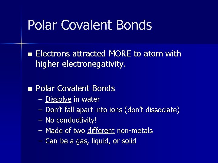 Polar Covalent Bonds n Electrons attracted MORE to atom with higher electronegativity. n Polar