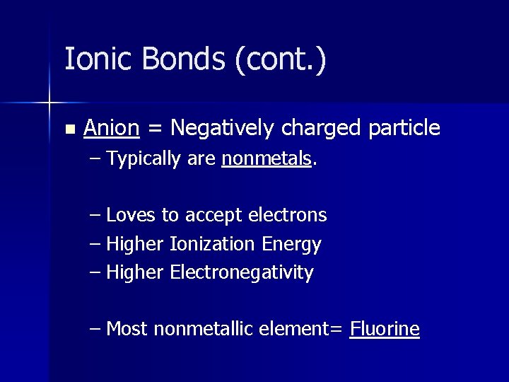 Ionic Bonds (cont. ) n Anion = Negatively charged particle – Typically are nonmetals.