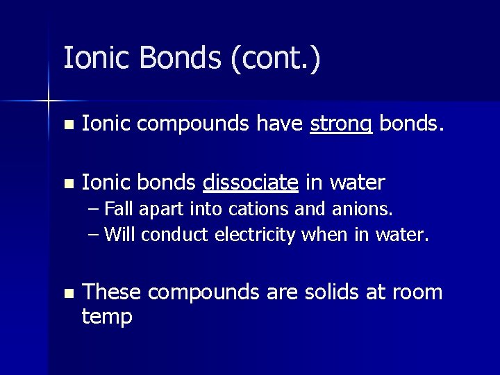 Ionic Bonds (cont. ) n Ionic compounds have strong bonds. n Ionic bonds dissociate