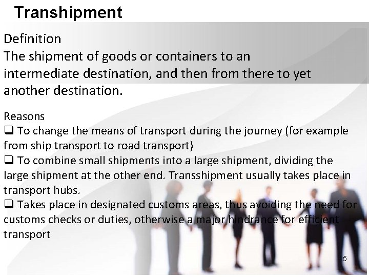 Transhipment Definition The shipment of goods or containers to an intermediate destination, and then