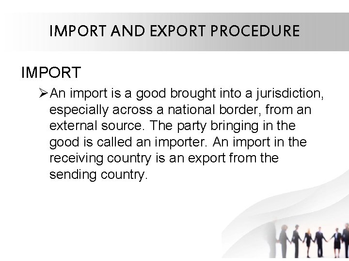 IMPORT AND EXPORT PROCEDURE IMPORT ØAn import is a good brought into a jurisdiction,