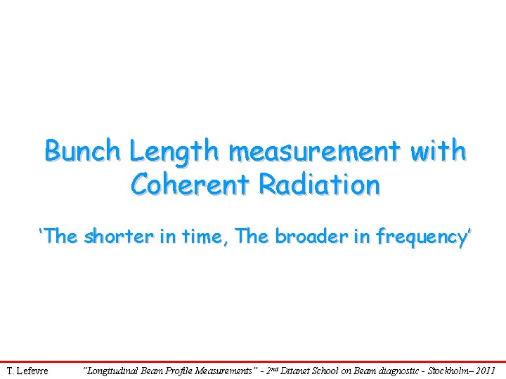 Bunch Length measurement with Coherent Radiation ‘The shorter in time, The broader in frequency’