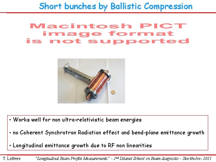 Short bunches by Ballistic Compression • Works well for non ultra-relativistic beam energies •