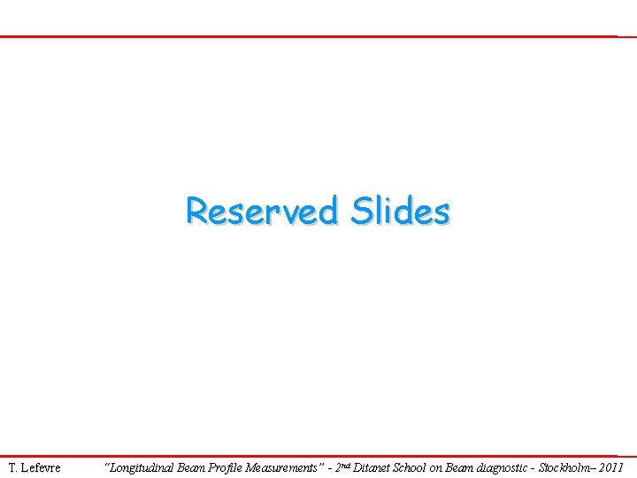 Reserved Slides T. Lefevre “Longitudinal Beam Profile Measurements” - 2 nd Ditanet School on