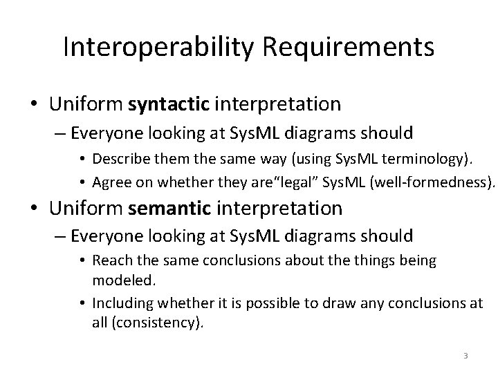 Interoperability Requirements • Uniform syntactic interpretation – Everyone looking at Sys. ML diagrams should