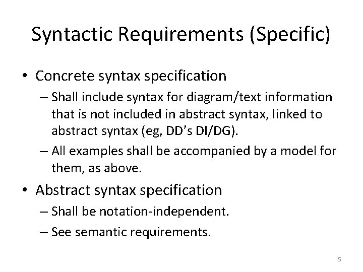 Syntactic Requirements (Specific) • Concrete syntax specification – Shall include syntax for diagram/text information