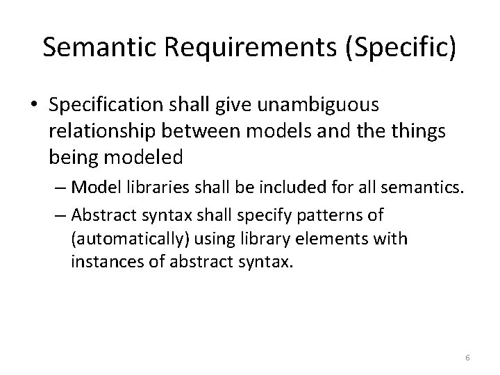 Semantic Requirements (Specific) • Specification shall give unambiguous relationship between models and the things