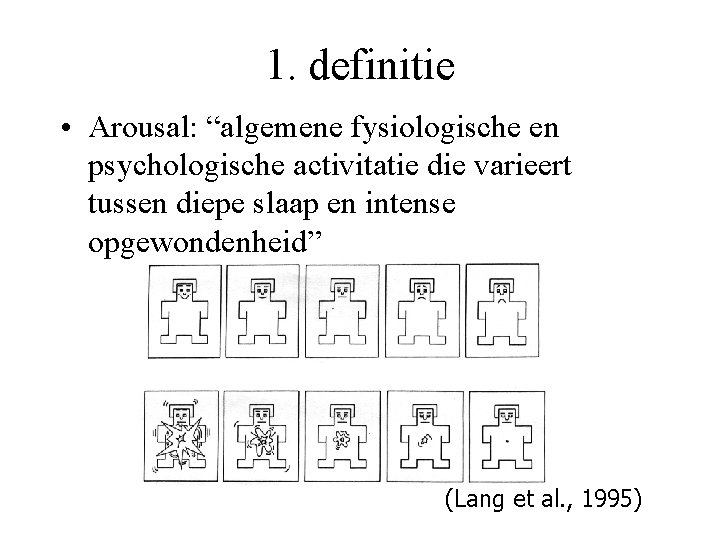 1. definitie • Arousal: “algemene fysiologische en psychologische activitatie die varieert tussen diepe slaap