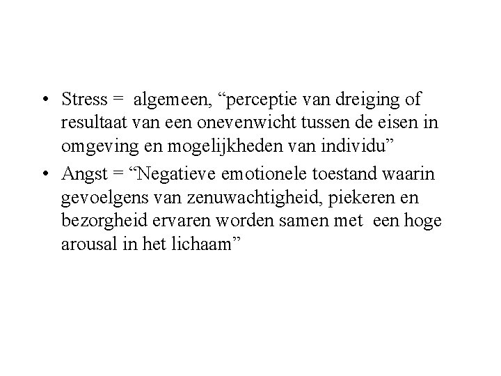  • Stress = algemeen, “perceptie van dreiging of resultaat van een onevenwicht tussen