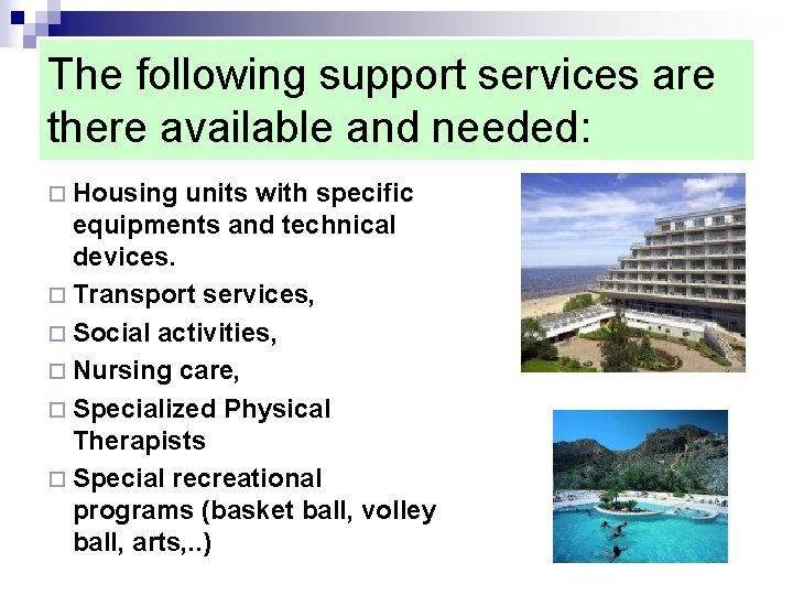 The following support services are there available and needed: ¨ Housing units with specific