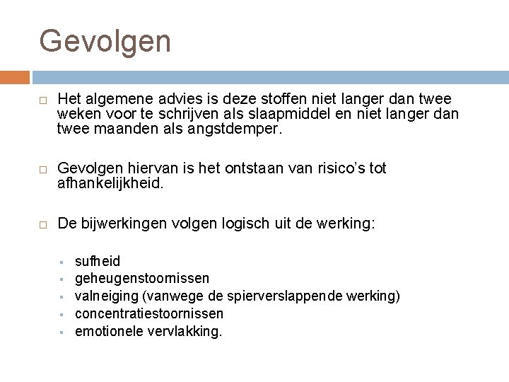 Gevolgen Het algemene advies is deze stoffen niet langer dan twee weken voor te