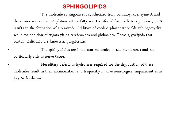 SPHINGOLIPIDS • The molecule sphingosine is synthesized from palmitoyl coenzyme A and the amino