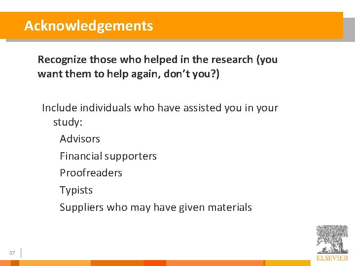 Acknowledgements Recognize those who helped in the research (you want them to help again,