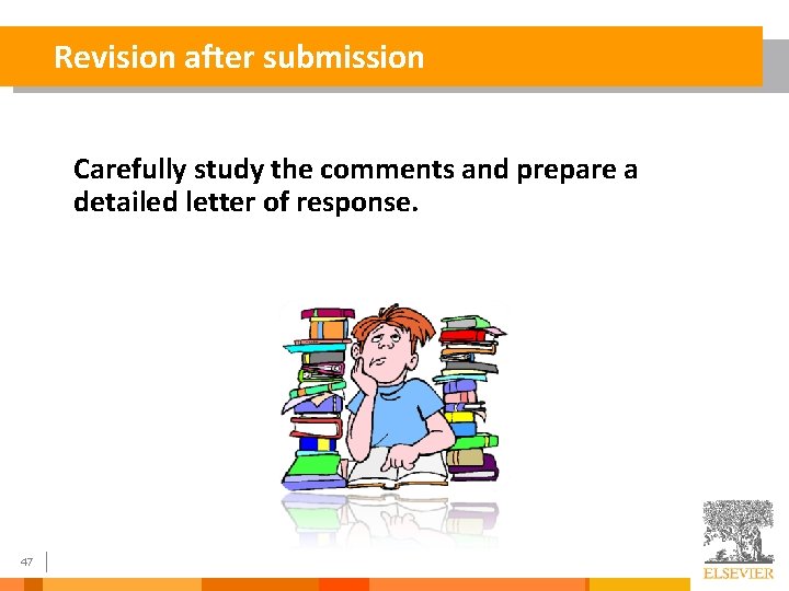 Revision after submission Carefully study the comments and prepare a detailed letter of response.
