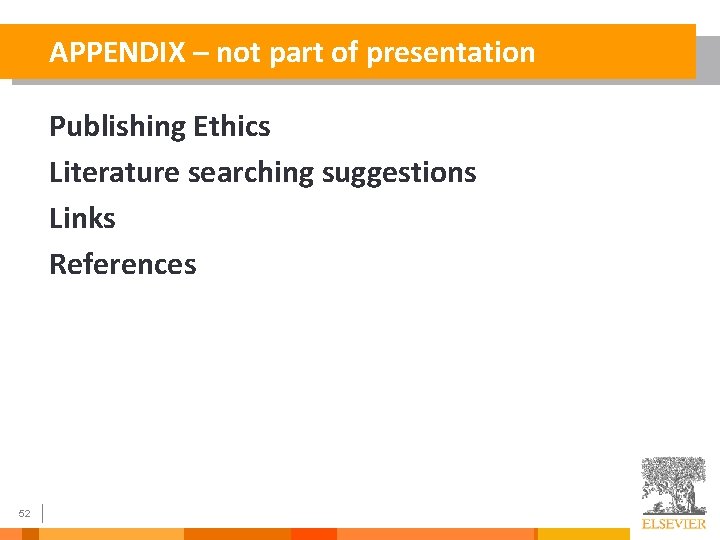 APPENDIX – not part of presentation Publishing Ethics Literature searching suggestions Links References 52