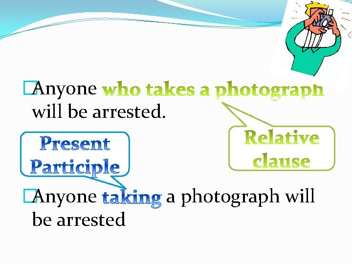 �Anyone will be arrested. �Anyone be arrested a photograph will 