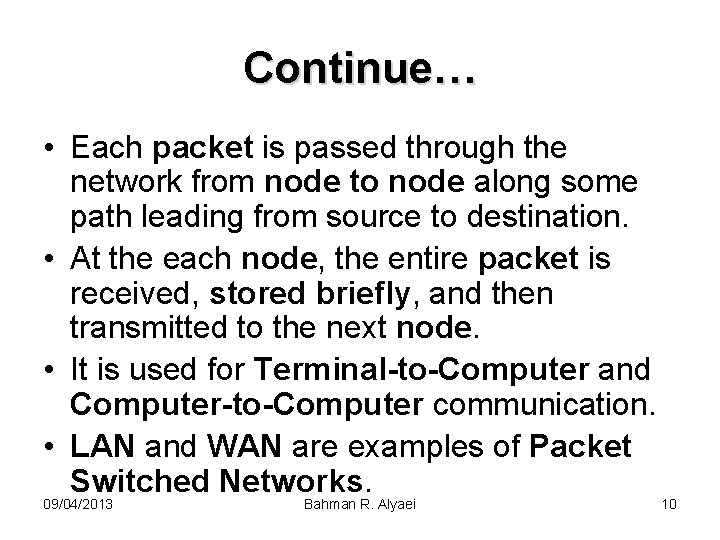 Continue… • Each packet is passed through the network from node to node along